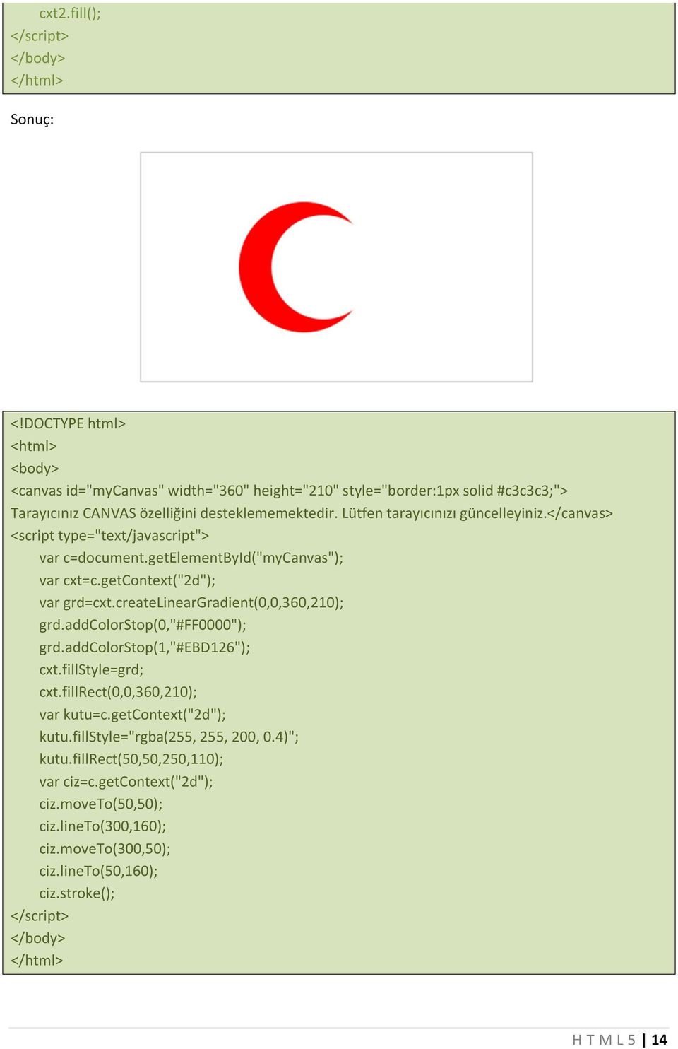 Lütfen tarayıcınızı güncelleyiniz.</canvas> <script type="text/javascript"> var c=document.getelementbyid("mycanvas"); var cxt=c.getcontext("2d"); var grd=cxt.