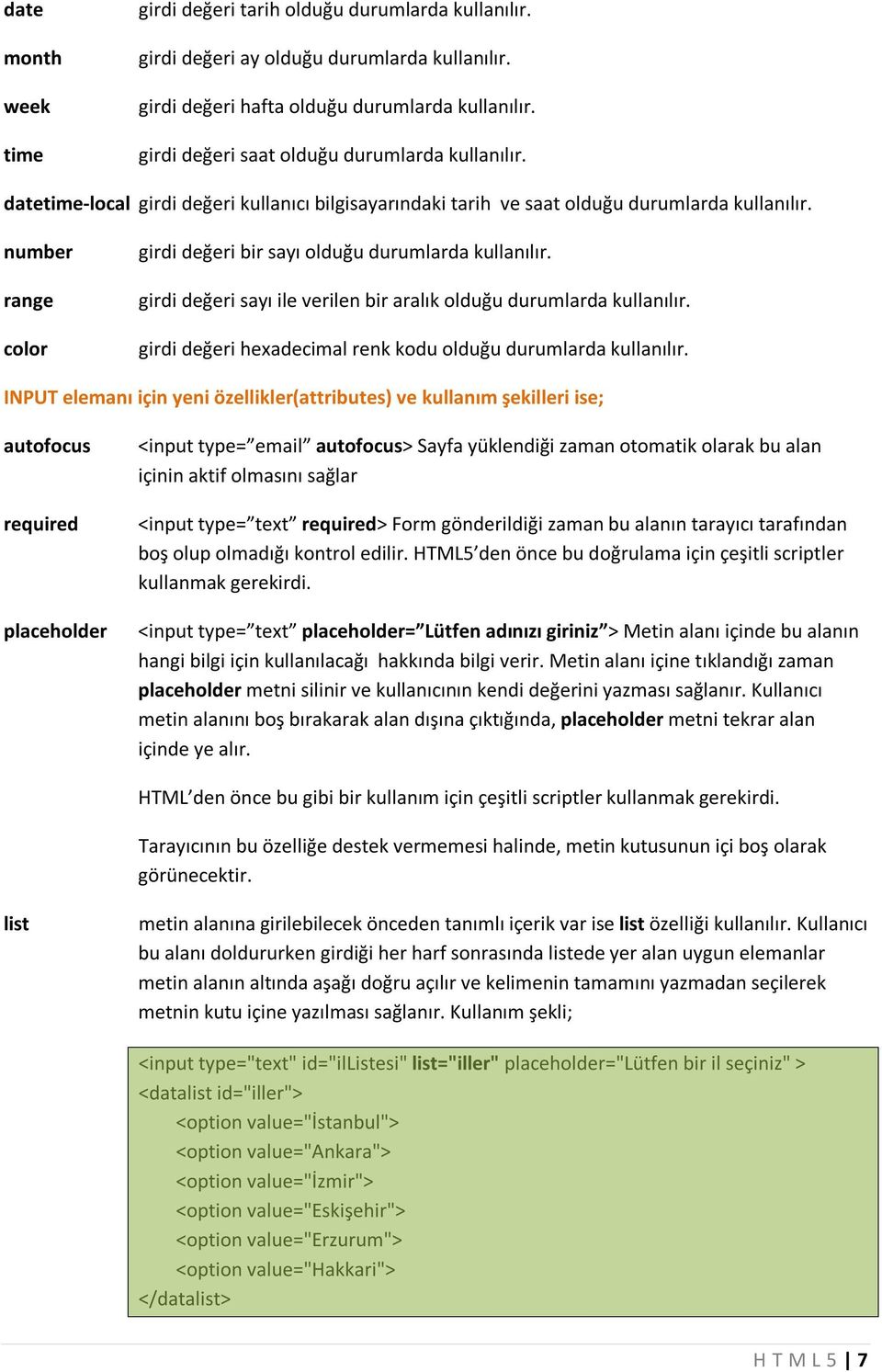 number range color girdi değeri bir sayı olduğu durumlarda kullanılır. girdi değeri sayı ile verilen bir aralık olduğu durumlarda kullanılır.