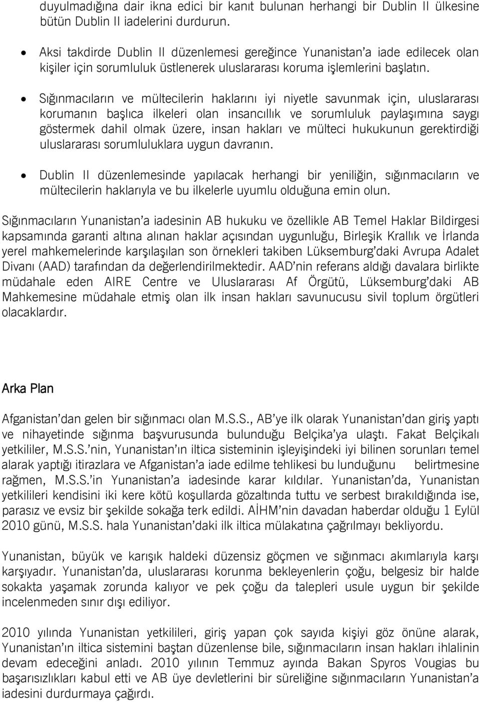 Sığınmacıların ve mültecilerin haklarını iyi niyetle savunmak için, uluslararası korumanın başlıca ilkeleri olan insancıllık ve sorumluluk paylaşımına saygı göstermek dahil olmak üzere, insan hakları