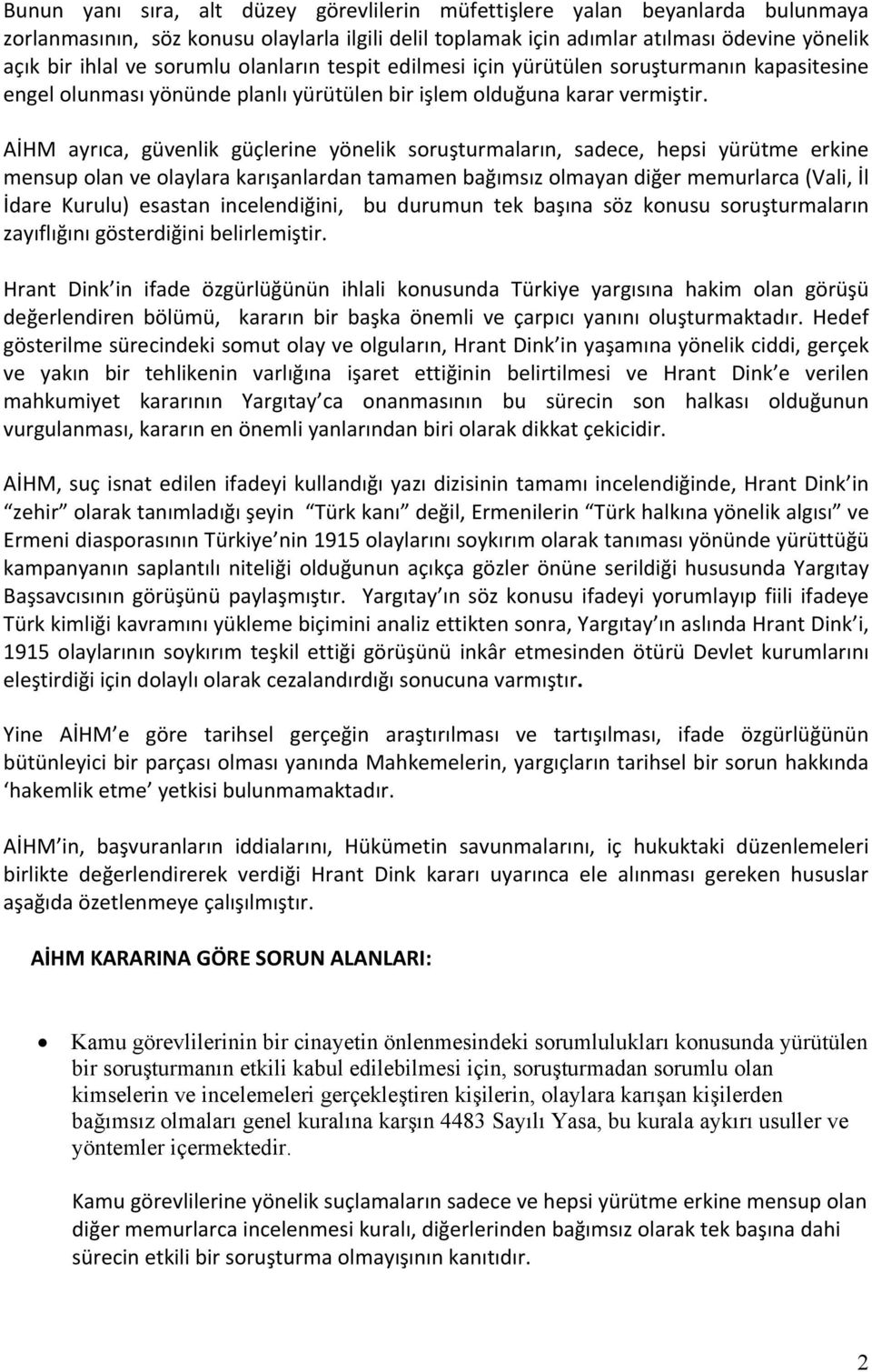 AİHM ayrıca, güvenlik güçlerine yönelik soruşturmaların, sadece, hepsi yürütme erkine mensup olan ve olaylara karışanlardan tamamen bağımsız olmayan diğer memurlarca (Vali, İl İdare Kurulu) esastan