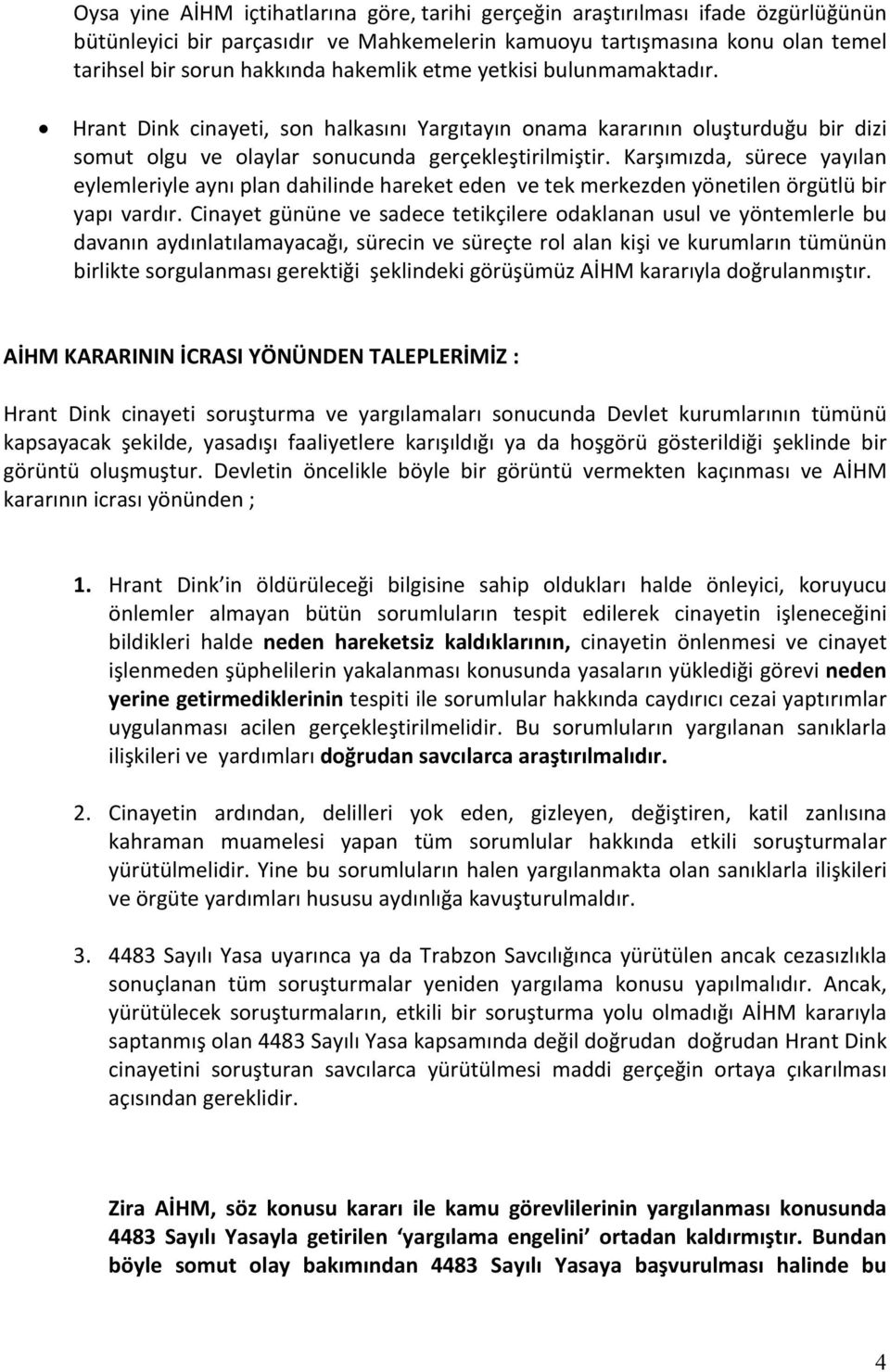 Karşımızda, sürece yayılan eylemleriyle aynı plan dahilinde hareket eden ve tek merkezden yönetilen örgütlü bir yapı vardır.