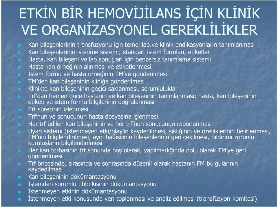 sonuçları için benzersiz tanımlama sistemi Hasta kan örneğinin alınması ve etiketlenmesi İstem formu ve hasta örneğinin TM ye gönderilmesi TM den kan bileşeninin kliniğe gönderilmesi Klinikte kan