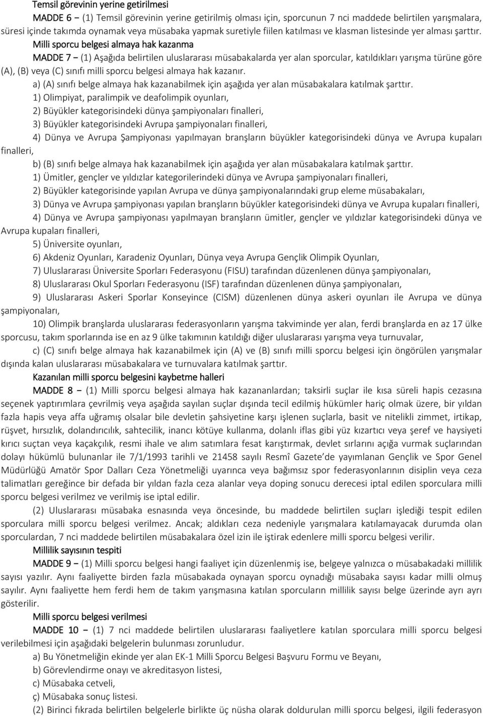 Milli sporcu belgesi almaya hak kazanma MADDE 7 (1) Aşağıda belirtilen uluslararası müsabakalarda yer alan sporcular, katıldıkları yarışma türüne göre (A), (B) veya (C) sınıfı milli sporcu belgesi