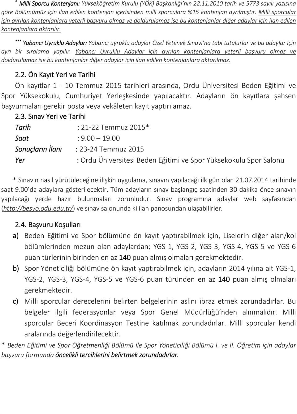 Milli sporcular için ayrılan kontenjanlara yeterli başvuru olmaz ve doldurulamaz ise bu kontenjanlar diğer adaylar için ilan edilen kontenjanlara aktarılır.