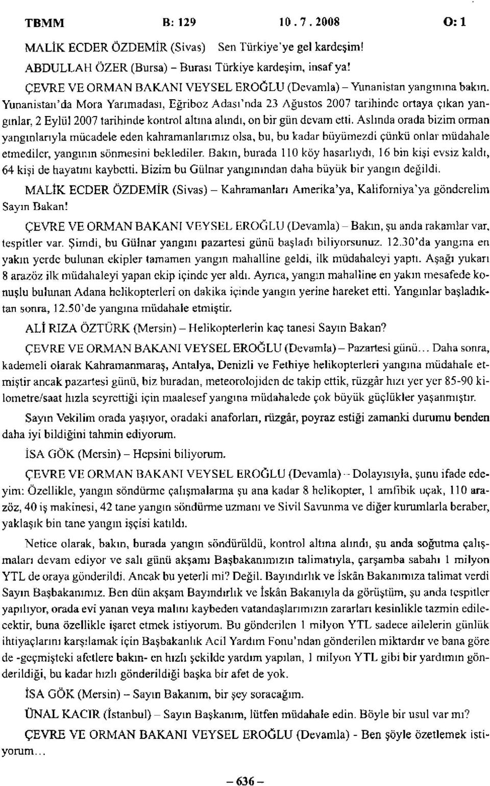 Yunanistan'da Mora Yarımadası, Eğriboz Adası'nda 23 Ağustos 2007 tarihinde ortaya çıkan yangınlar, 2 Eylül 2007 tarihinde kontrol altına alındı, on bir gün devam etti.