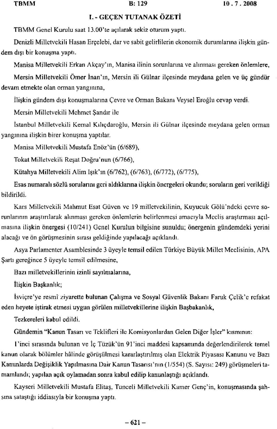 Manisa Milletvekili Erkan Akçay'ın, Manisa ilinin sorunlarına ve alınması gereken önlemlere, Mersin Milletvekili Ömer İnan'ın, Mersin ili Gülnar ilçesinde meydana gelen ve üç gündür devam etmekte