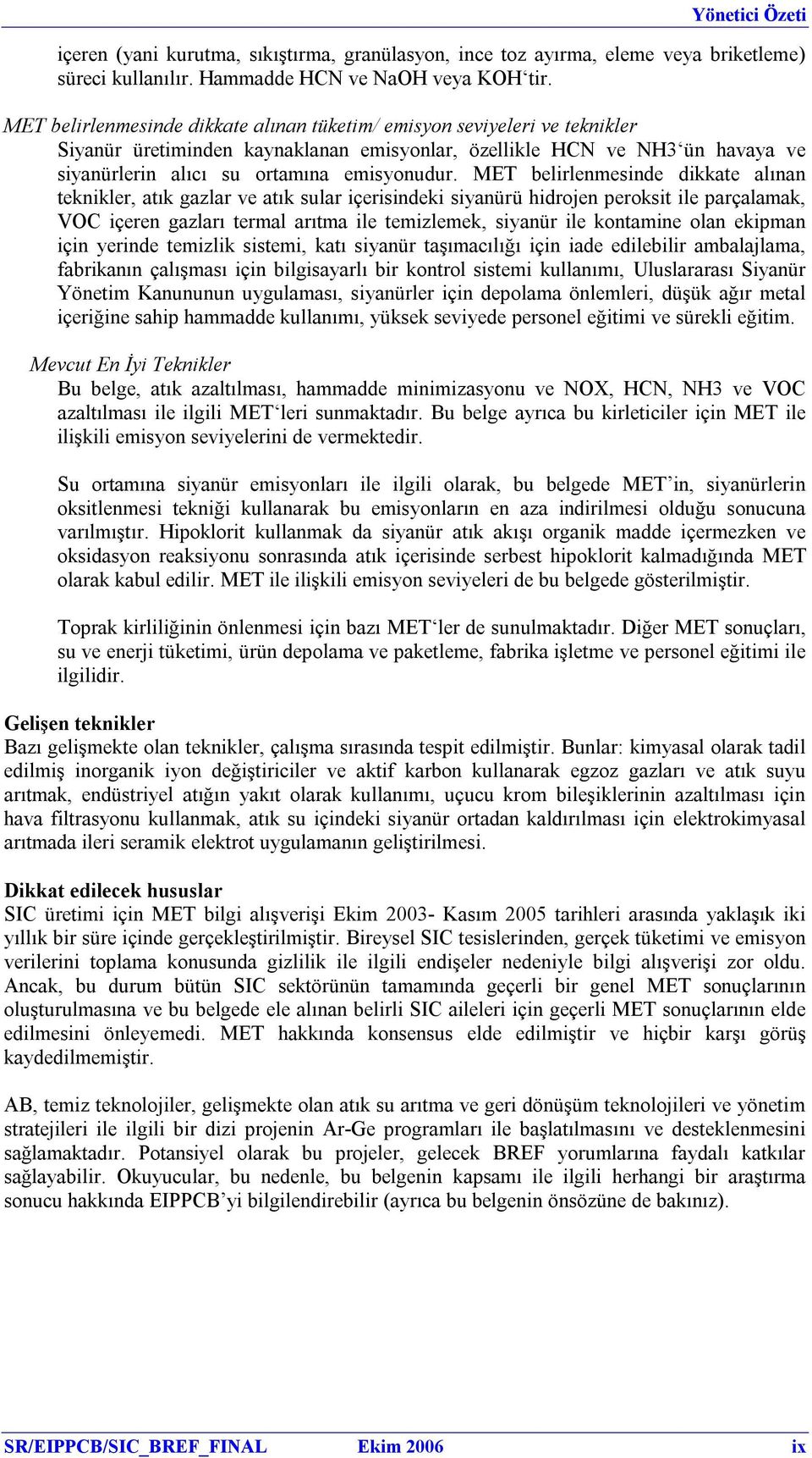 MET belirlenmesinde dikkate alınan teknikler, atık gazlar ve atık sular içerisindeki siyanürü hidrojen peroksit ile parçalamak, VOC içeren gazları termal arıtma ile temizlemek, siyanür ile kontamine