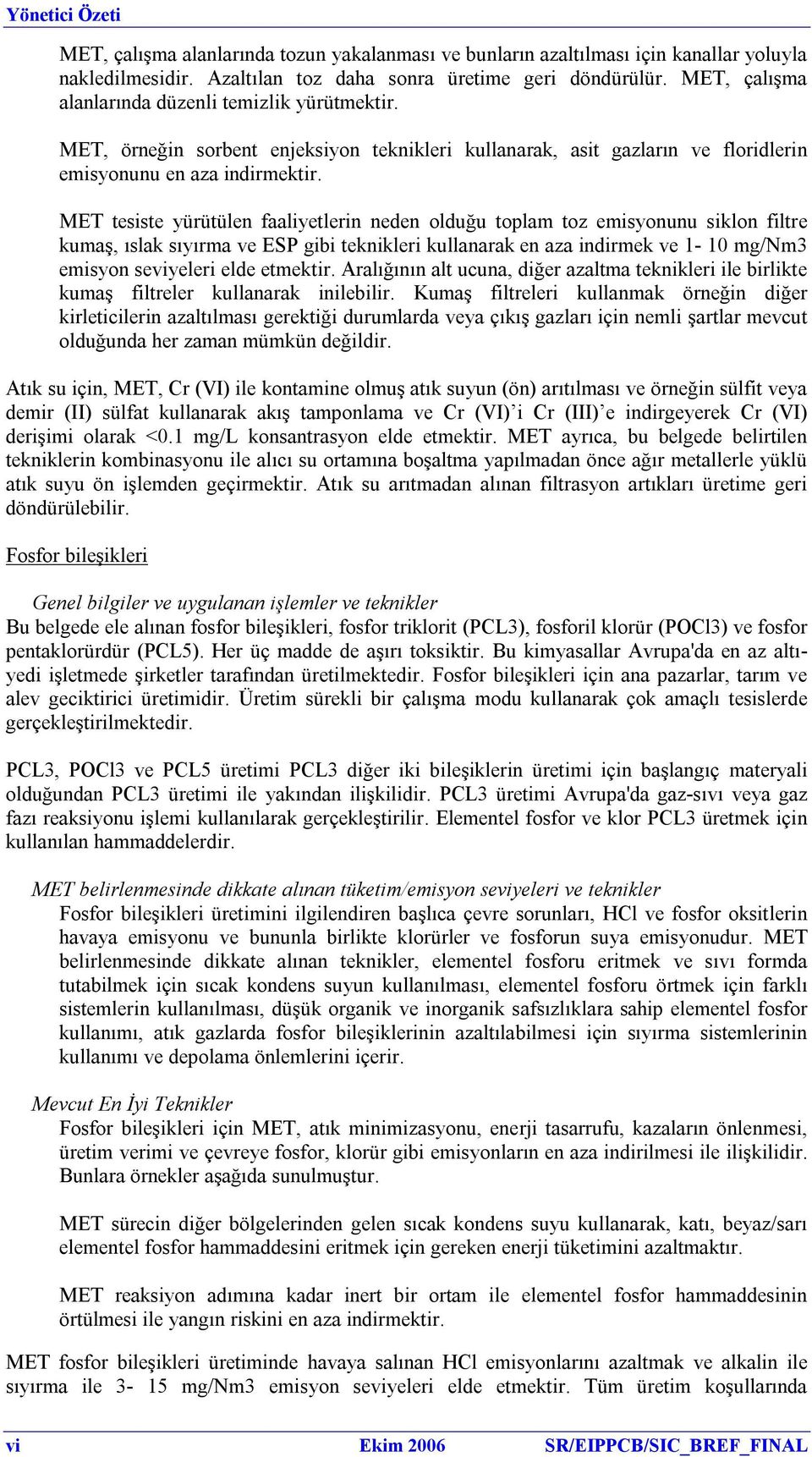 MET tesiste yürütülen faaliyetlerin neden olduğu toplam toz emisyonunu siklon filtre kumaş, ıslak sıyırma ve ESP gibi teknikleri kullanarak en aza indirmek ve 1-10 mg/nm3 emisyon seviyeleri elde