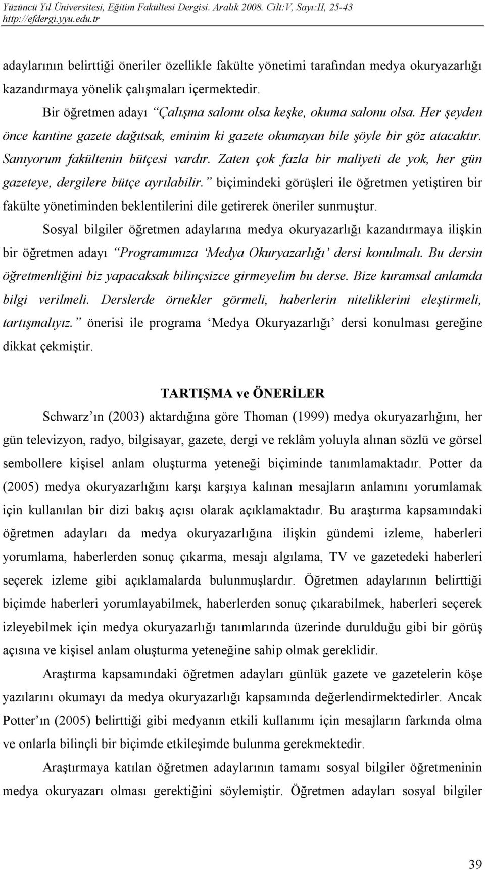 Zaten çok fazla bir maliyeti de yok, her gün gazeteye, dergilere bütçe ayrılabilir.