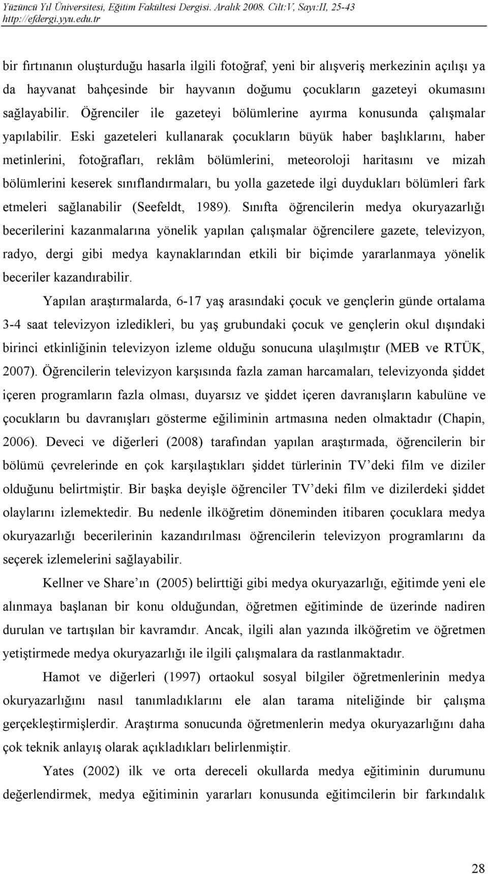 Eski gazeteleri kullanarak çocukların büyük haber başlıklarını, haber metinlerini, fotoğrafları, reklâm bölümlerini, meteoroloji haritasını ve mizah bölümlerini keserek sınıflandırmaları, bu yolla