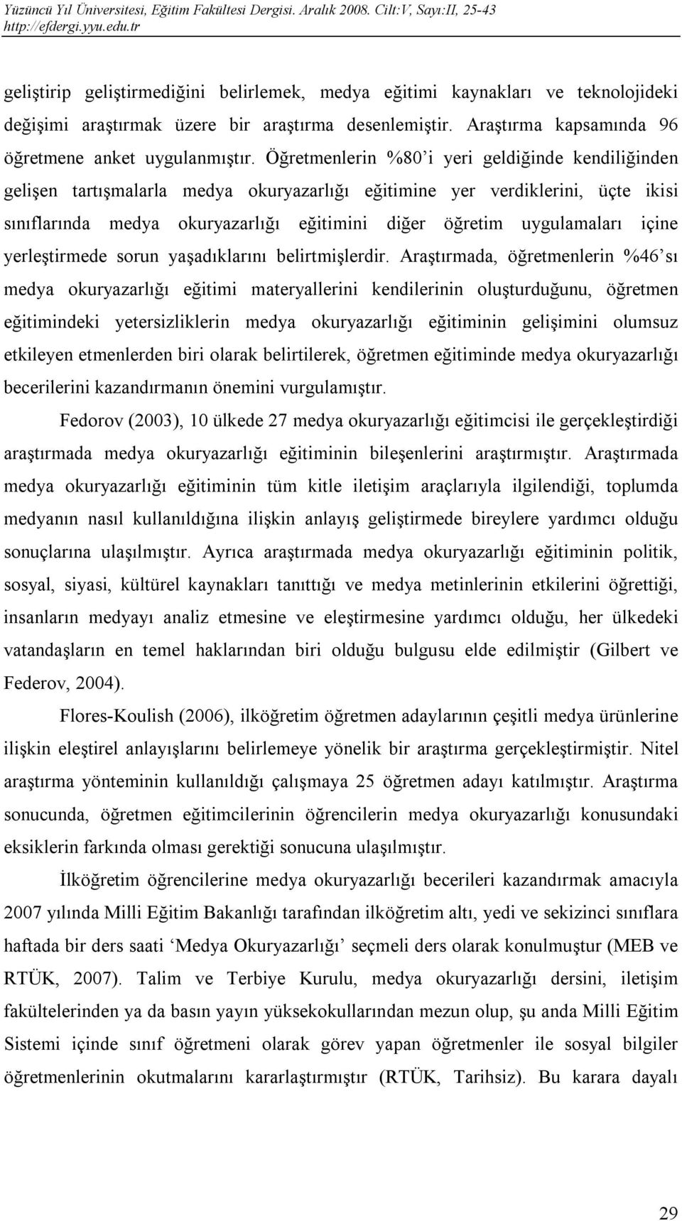 uygulamaları içine yerleştirmede sorun yaşadıklarını belirtmişlerdir.