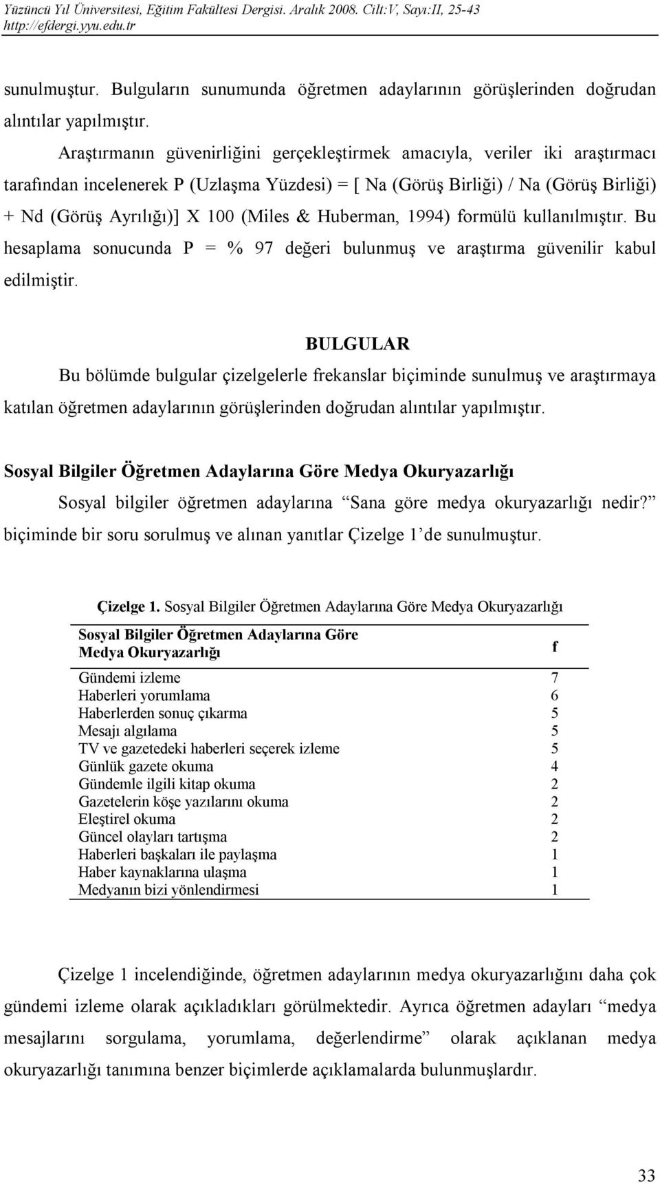 & Huberman, 1994) formülü kullanılmıştır. Bu hesaplama sonucunda P = % 97 değeri bulunmuş ve araştırma güvenilir kabul edilmiştir.