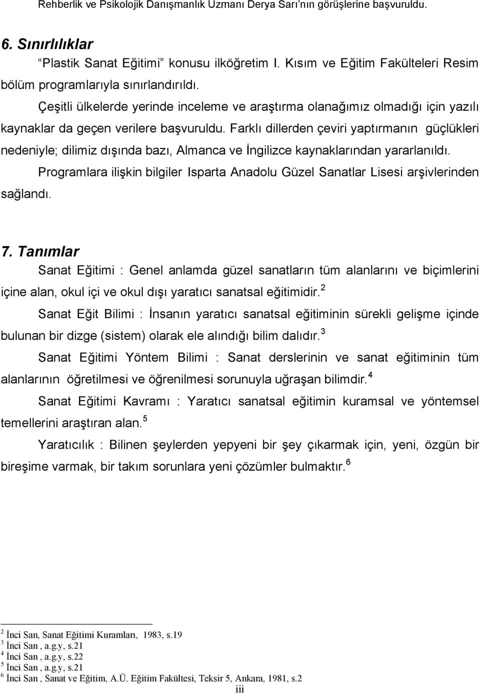 Farklı dillerden çeviri yaptırmanın güçlükleri nedeniyle; dilimiz dışında bazı, Almanca ve İngilizce kaynaklarından yararlanıldı.