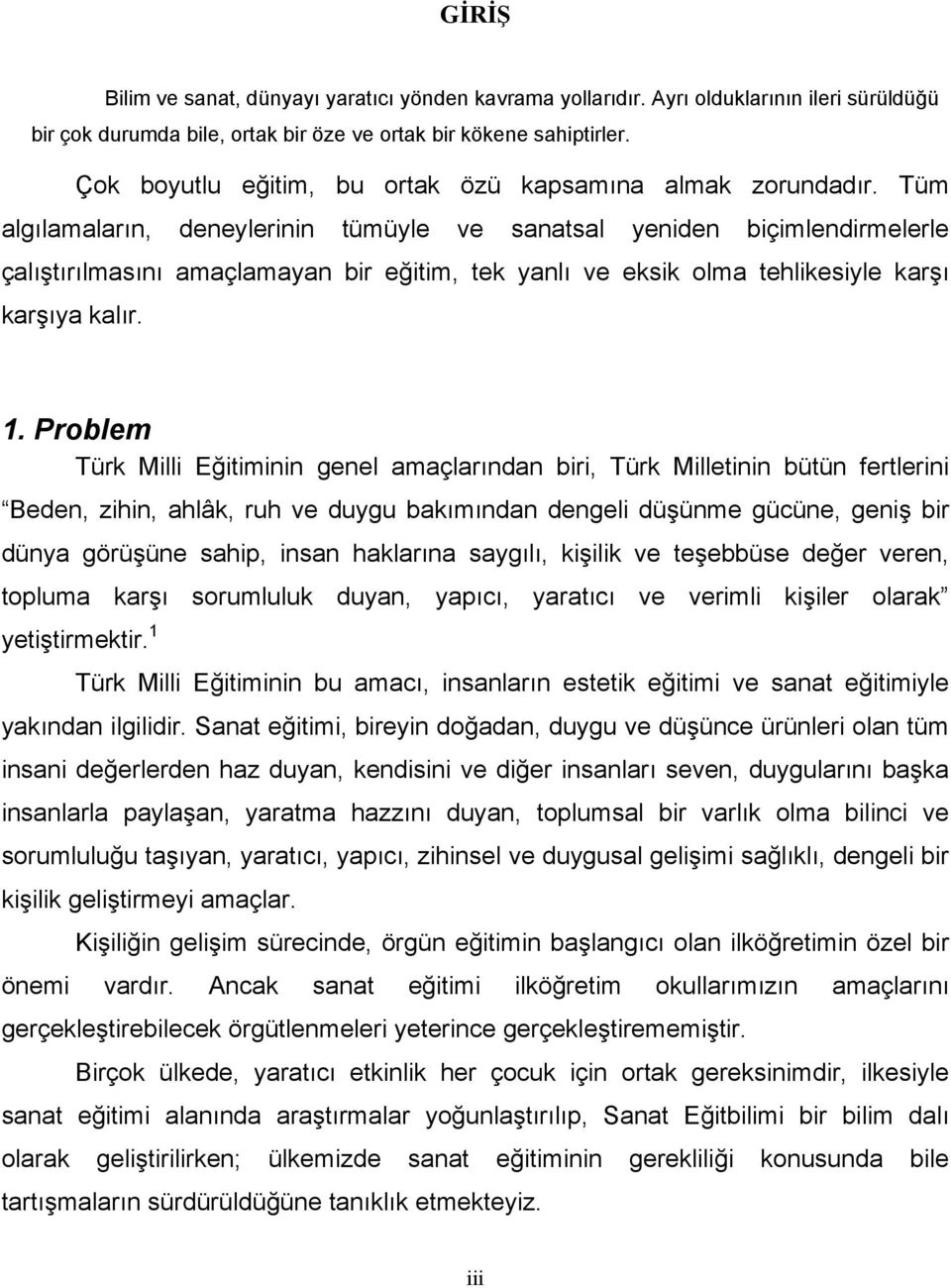 Tüm algılamaların, deneylerinin tümüyle ve sanatsal yeniden biçimlendirmelerle çalıştırılmasını amaçlamayan bir eğitim, tek yanlı ve eksik olma tehlikesiyle karşı karşıya kalır. 1.