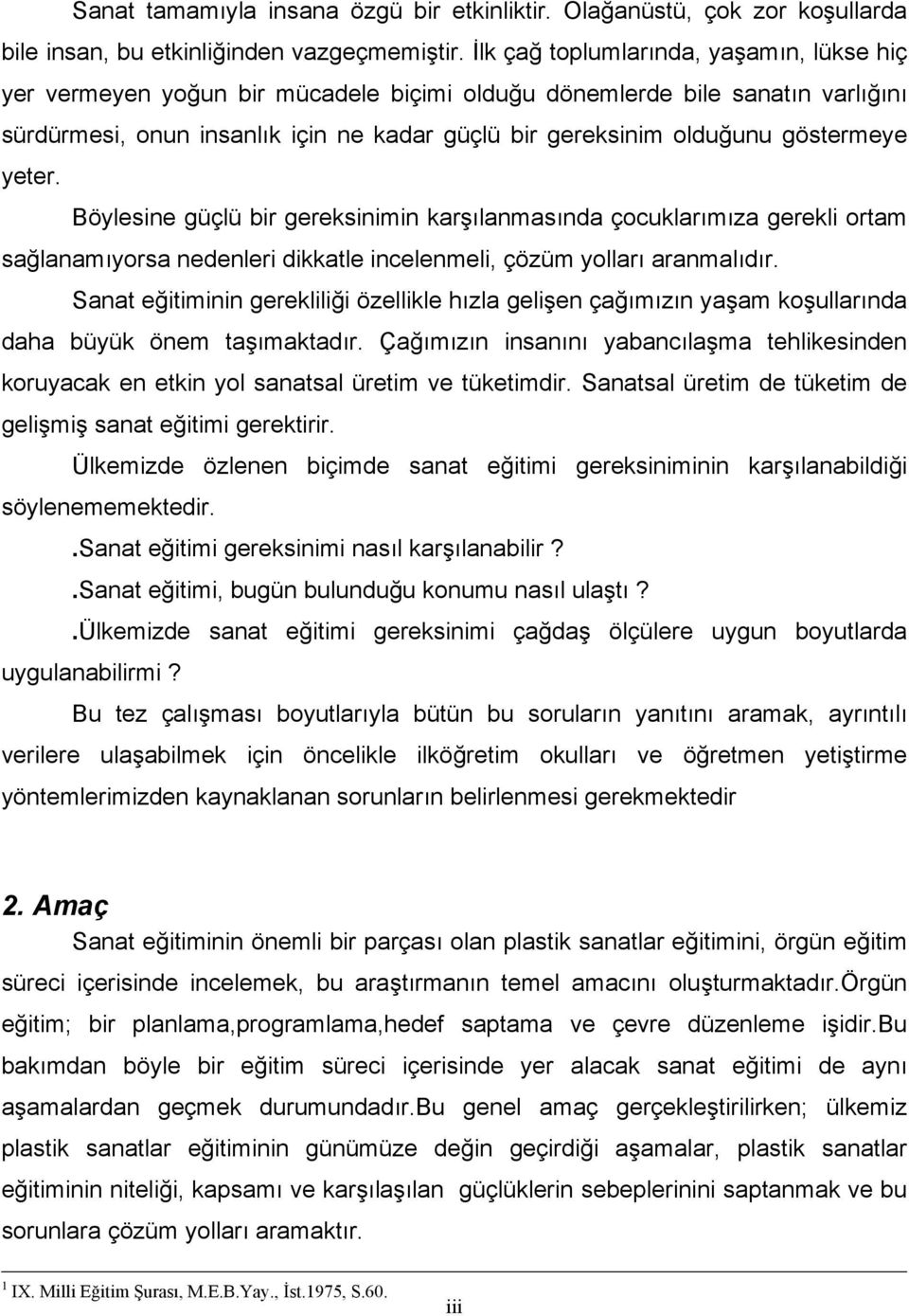 göstermeye yeter. Böylesine güçlü bir gereksinimin karşılanmasında çocuklarımıza gerekli ortam sağlanamıyorsa nedenleri dikkatle incelenmeli, çözüm yolları aranmalıdır.