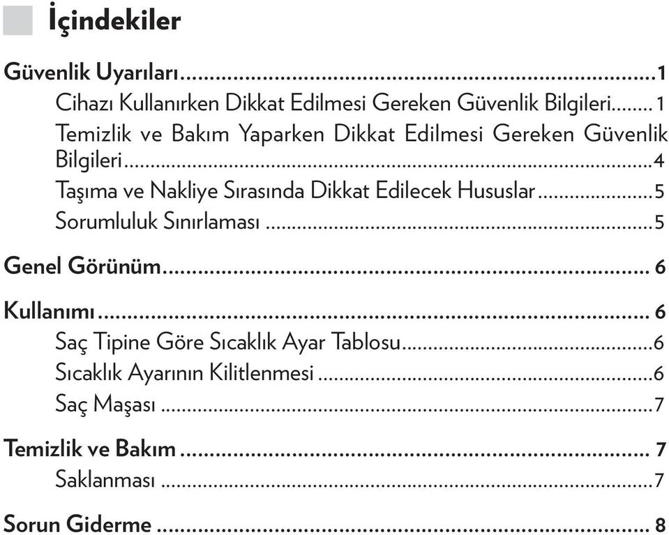 ..4 Taşıma ve Nakliye Sırasında Dikkat Edilecek Hususlar...5 Sorumluluk Sınırlaması...5 Genel Görünüm.