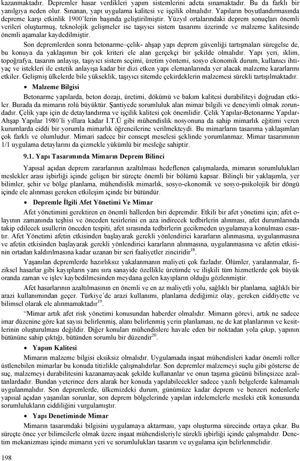 Yüzyıl ortalarındaki deprem sonuçları önemli verileri oluşturmuş, teknolojik gelişmeler ise taşıyıcı sistem tasarımı üzerinde ve malzeme kalitesinde önemli aşamalar kaydedilmiştir.