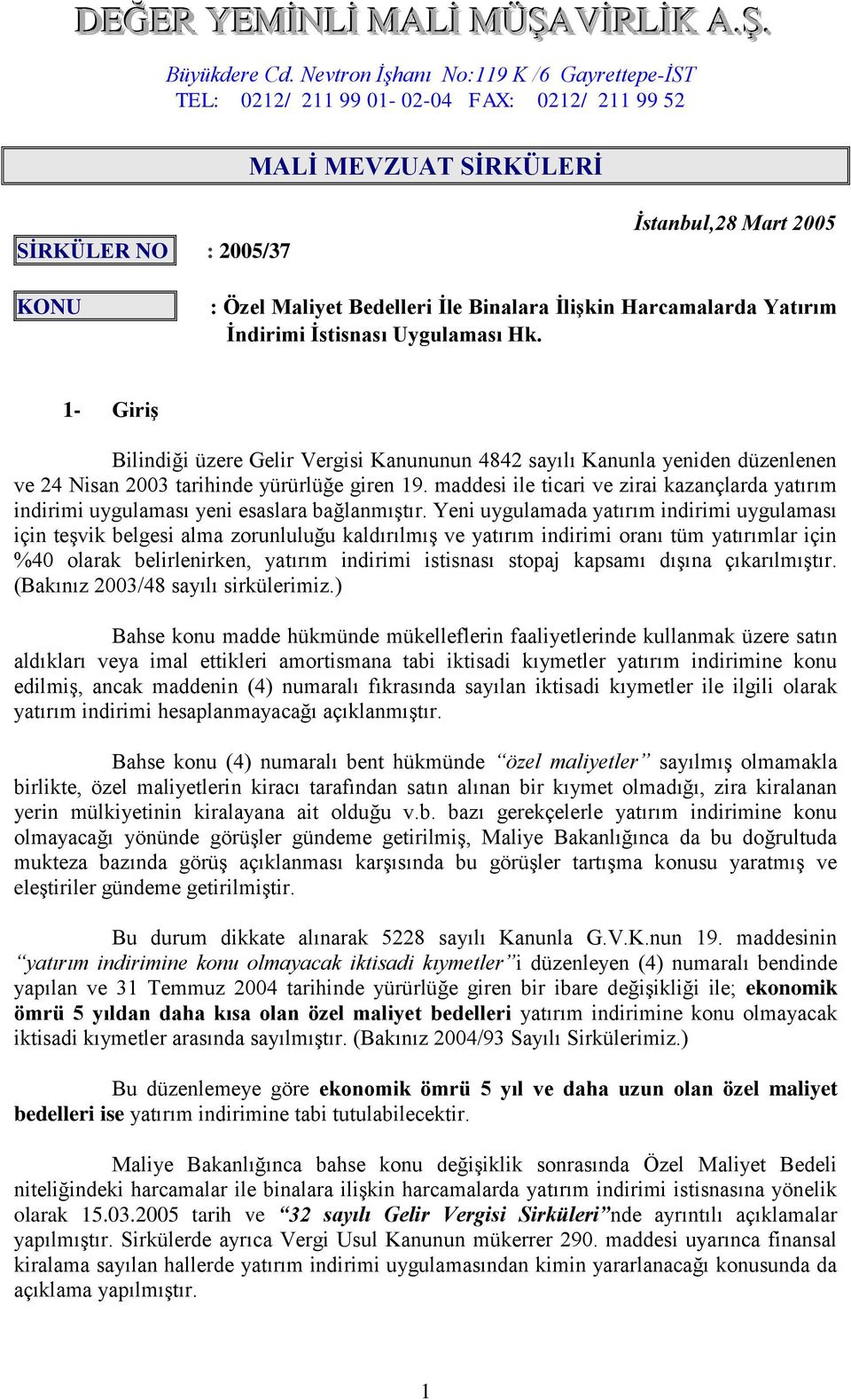 İlişkin Harcamalarda Yatırım İndirimi İstisnası Uygulaması Hk. 1- Giriş Bilindiği üzere Gelir Vergisi Kanununun 4842 sayılı Kanunla yeniden düzenlenen ve 24 Nisan 2003 tarihinde yürürlüğe giren 19.