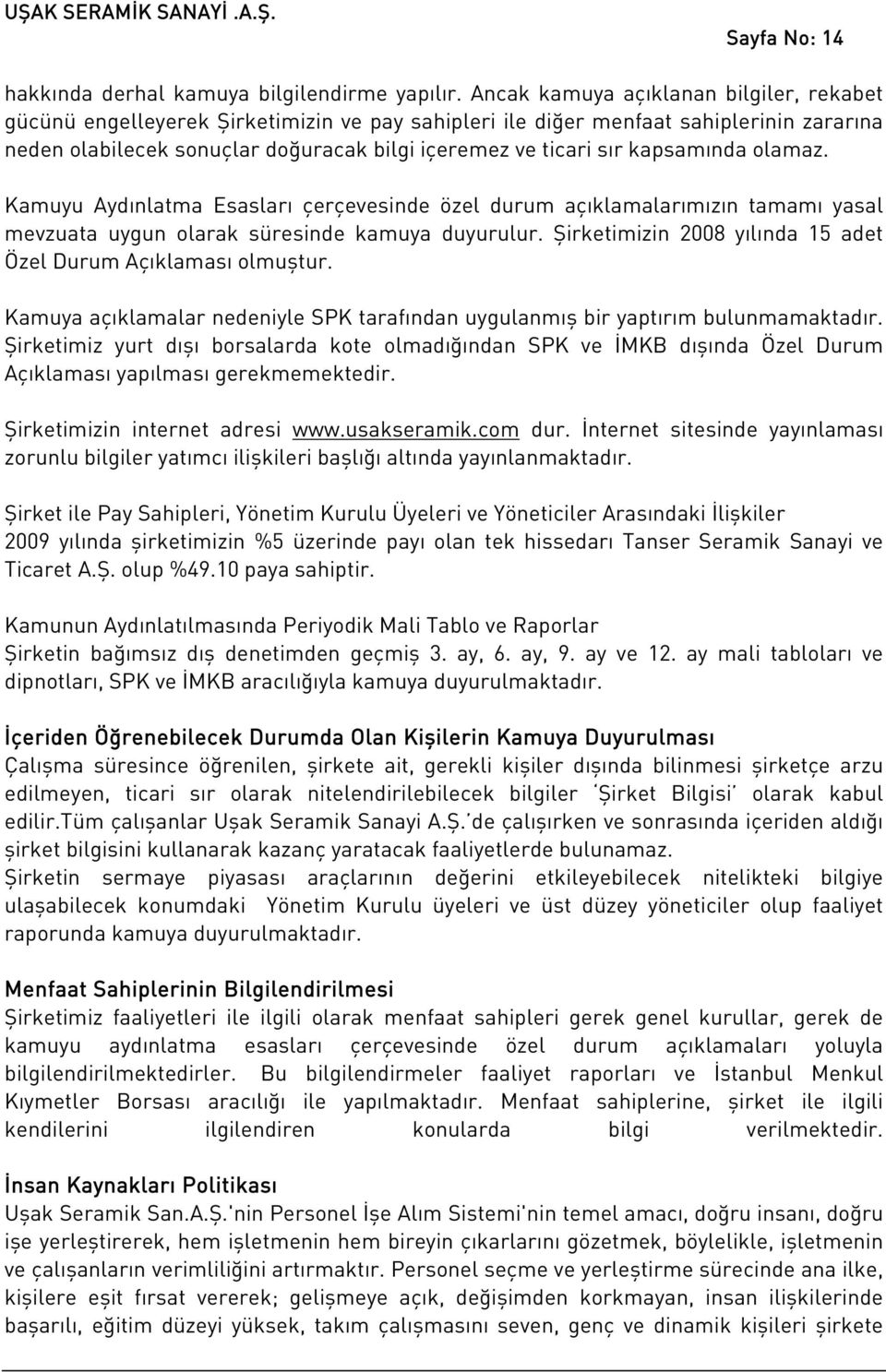 kapsamında olamaz. Kamuyu Aydınlatma Esasları çerçevesinde özel durum açıklamalarımızın tamamı yasal mevzuata uygun olarak süresinde kamuya duyurulur.