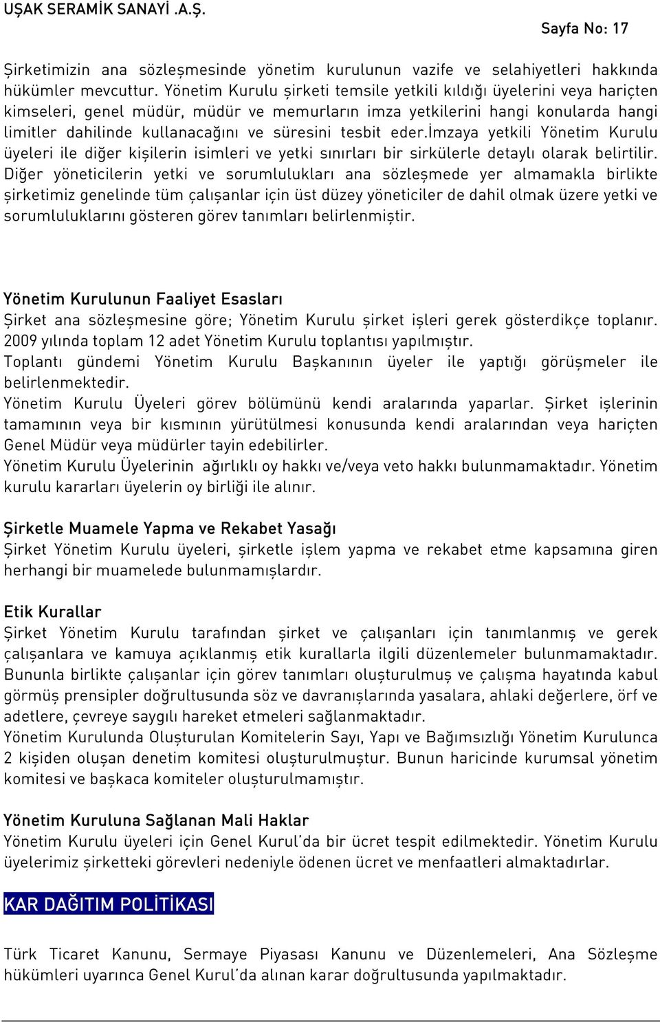 tesbit eder.imzaya yetkili Yönetim Kurulu üyeleri ile diğer kişilerin isimleri ve yetki sınırları bir sirkülerle detaylı olarak belirtilir.