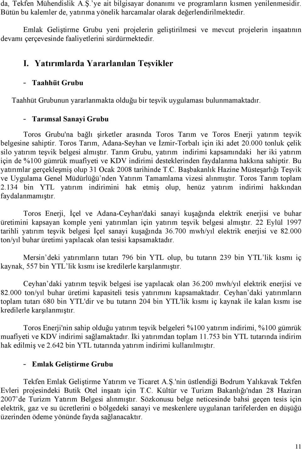 Yatırımlarda Yararlanılan Teşvikler - Taahhüt Grubu Taahhüt Grubunun yararlanmakta olduğu bir teşvik uygulaması bulunmamaktadır.