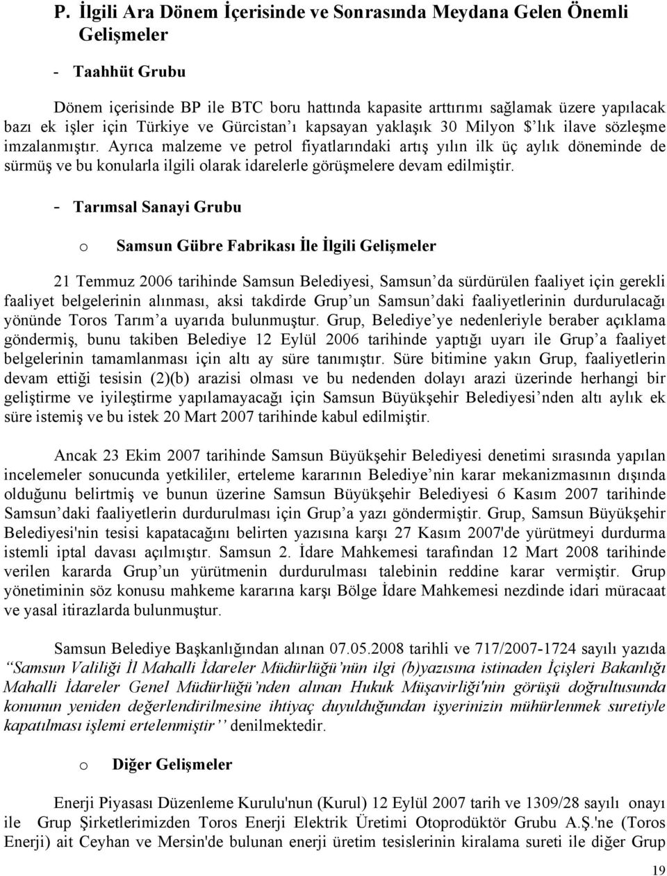 Ayrıca malzeme ve petrol fiyatlarındaki artış yılın ilk üç aylık döneminde de sürmüş ve bu konularla ilgili olarak idarelerle görüşmelere devam edilmiştir.