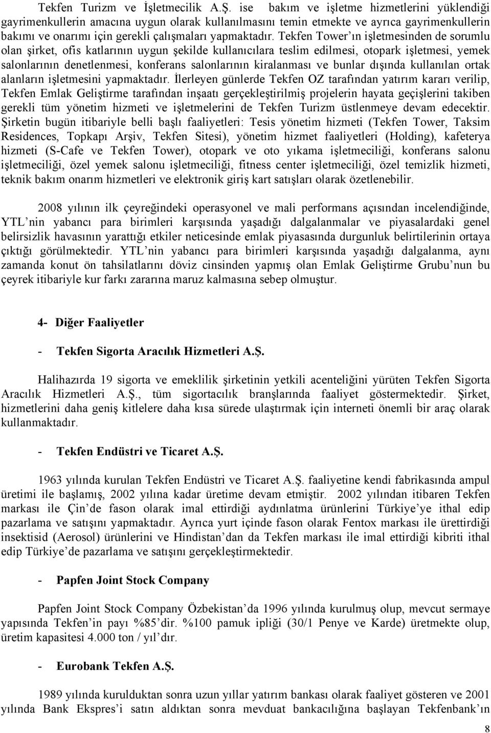 Tekfen Tower ın işletmesinden de sorumlu olan şirket, ofis katlarının uygun şekilde kullanıcılara teslim edilmesi, otopark işletmesi, yemek salonlarının denetlenmesi, konferans salonlarının