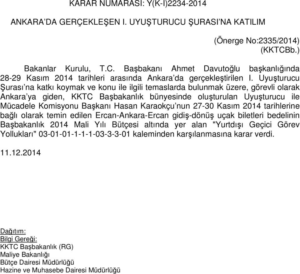 Komisyonu Başkanı Hasan Karaokçu nun 27-30 Kasım 2014 tarihlerine bağlı olarak temin edilen Ercan-Ankara-Ercan gidiş-dönüş uçak biletleri bedelinin Başbakanlık 2014 Mali Yılı