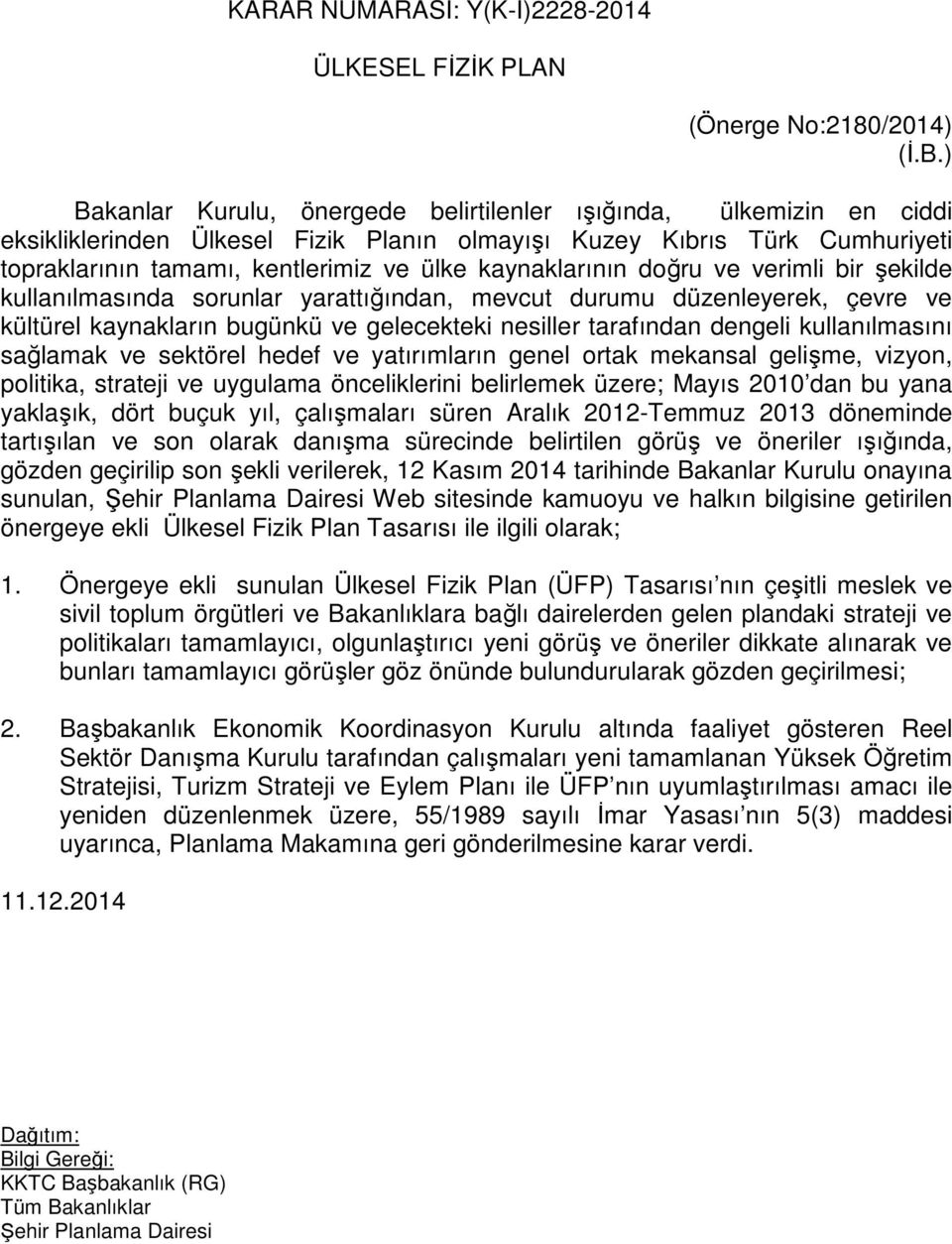 kaynaklarının doğru ve verimli bir şekilde kullanılmasında sorunlar yarattığından, mevcut durumu düzenleyerek, çevre ve kültürel kaynakların bugünkü ve gelecekteki nesiller tarafından dengeli