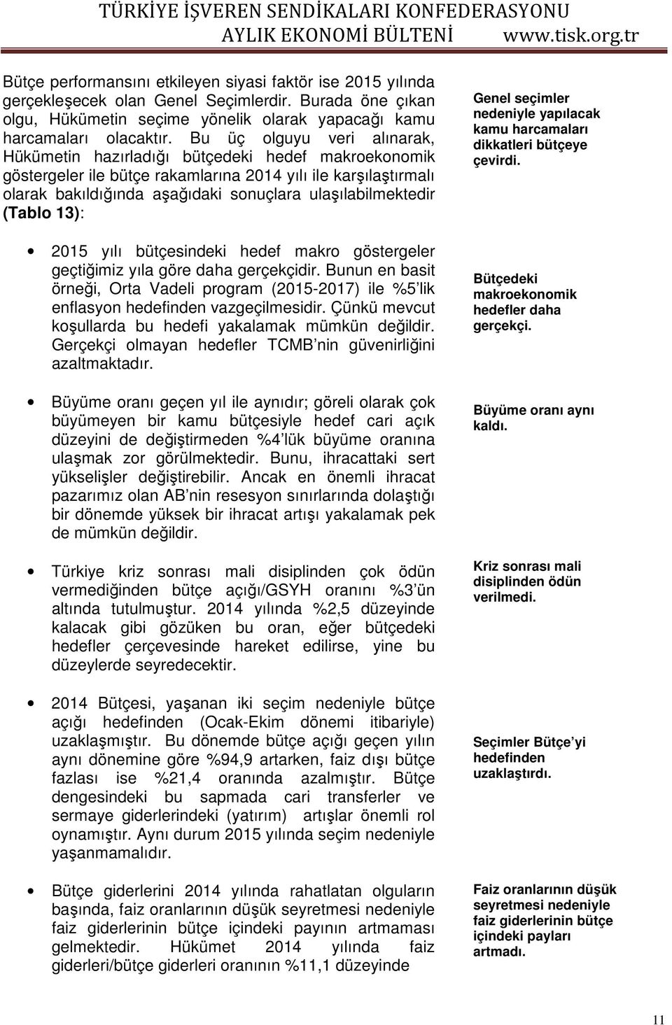 ulaşılabilmektedir (Tablo 13): 2015 yılı bütçesindeki hedef makro göstergeler geçtiğimiz yıla göre daha gerçekçidir.