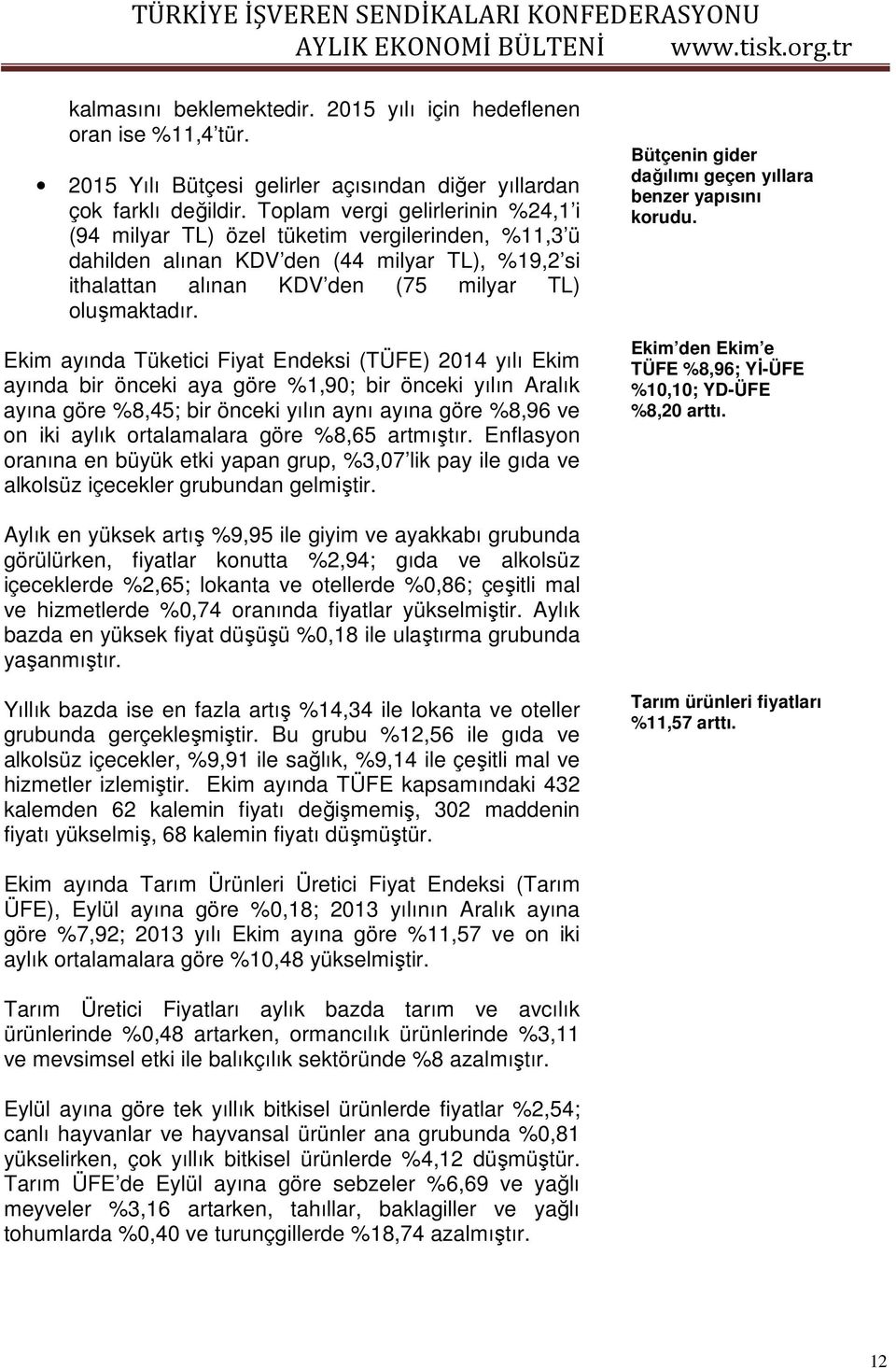 Ekim ayında Tüketici Fiyat Endeksi (TÜFE) 2014 yılı Ekim ayında bir önceki aya göre %1,90; bir önceki yılın Aralık ayına göre %8,45; bir önceki yılın aynı ayına göre %8,96 ve on iki aylık