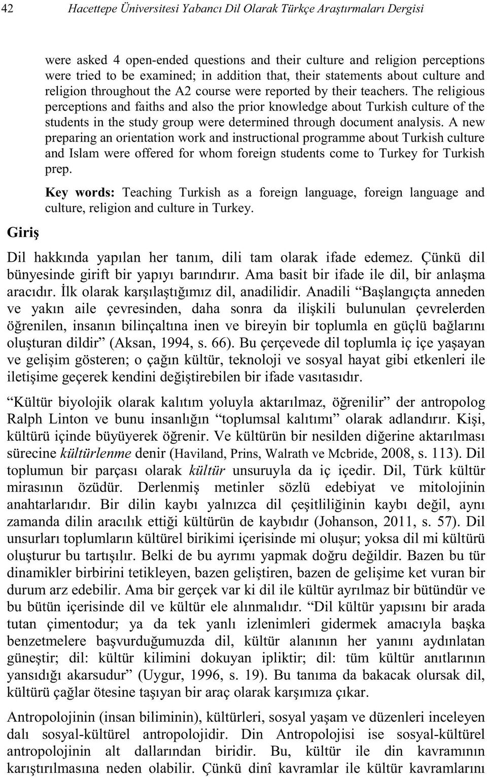 A new preparing an orientation work and instructional programme about Turkish culture and Islam were offered for whom foreign students come to Turkey for Turkish prep.