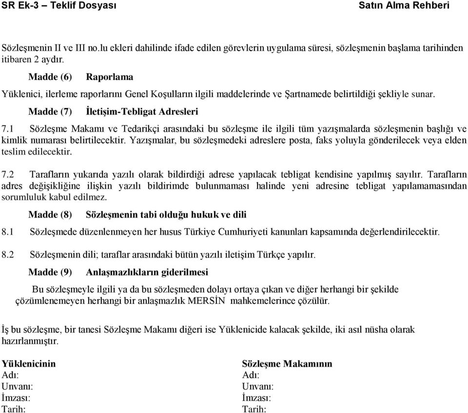 1 SözleĢme Makamı ve Tedarikçi arasındaki bu sözleģme ile ilgili tüm yazıģmalarda sözleģmenin baģlığı ve kimlik numarası belirtilecektir.