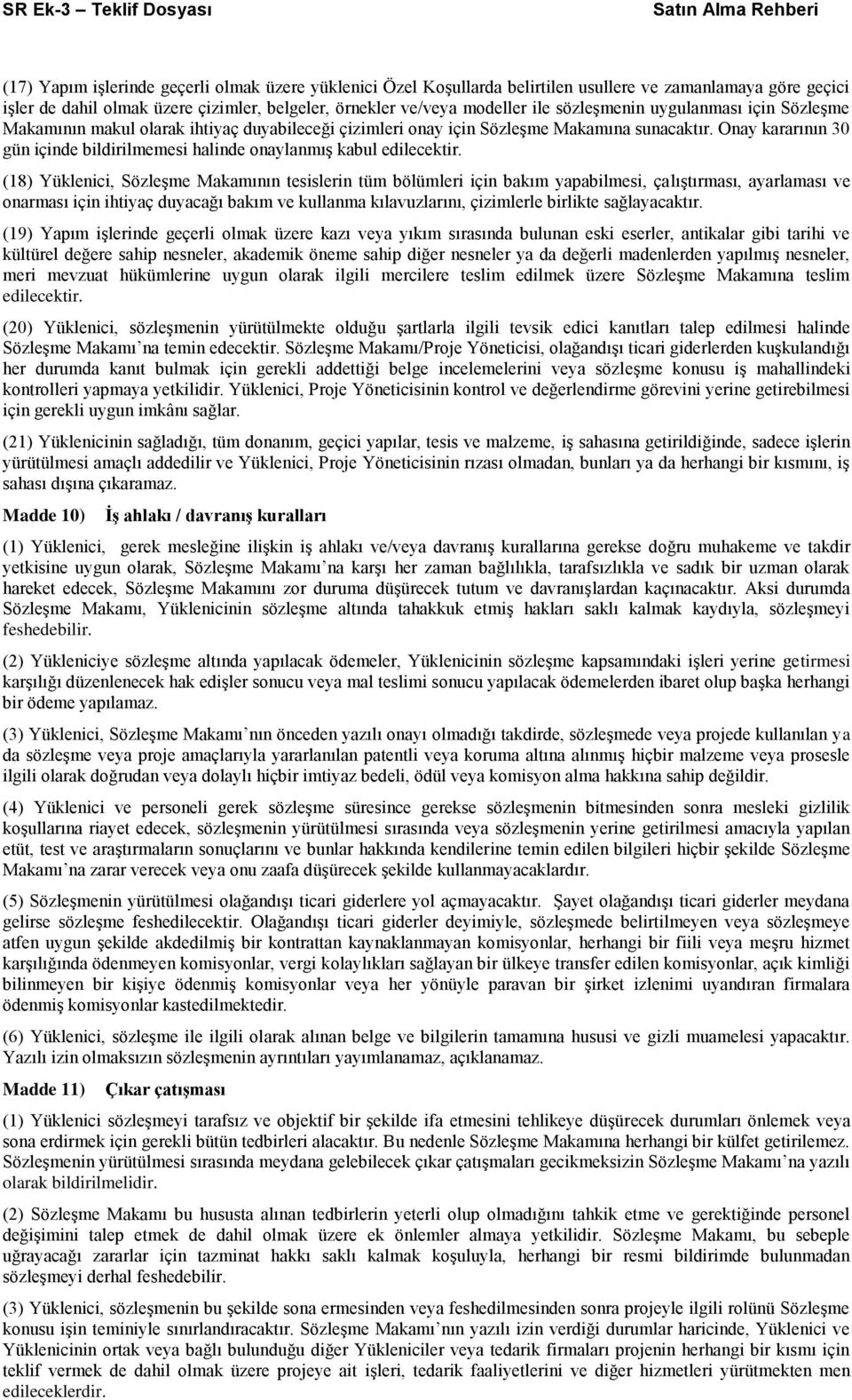 Onay kararının 30 gün içinde bildirilmemesi halinde onaylanmıģ kabul edilecektir.