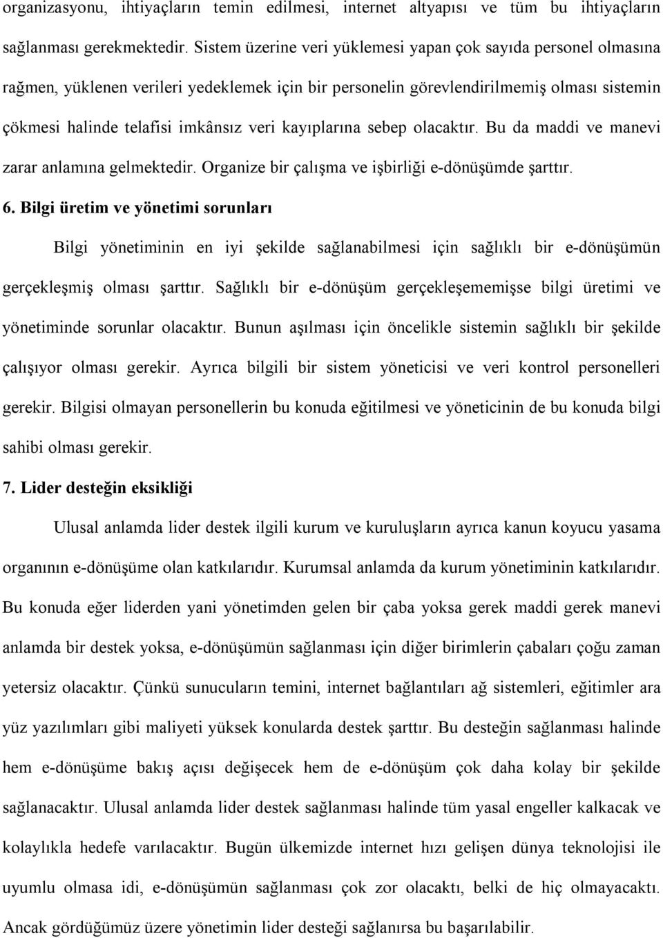 kayıplarına sebep olacaktır. Bu da maddi ve manevi zarar anlamına gelmektedir. Organize bir çalışma ve işbirliği e-dönüşümde şarttır. 6.