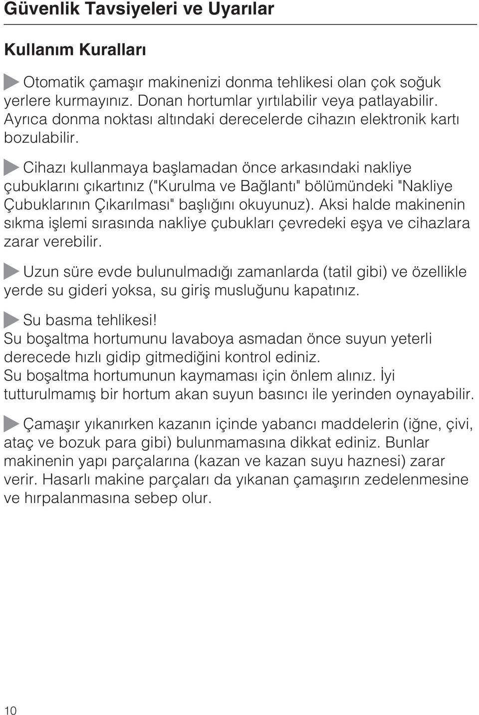 Cihazý kullanmaya baþlamadan önce arkasýndaki nakliye çubuklarýný çýkartýnýz ("Kurulma ve Baðlantý" bölümündeki "Nakliye Çubuklarýnýn Çýkarýlmasý" baþlýðýný okuyunuz).