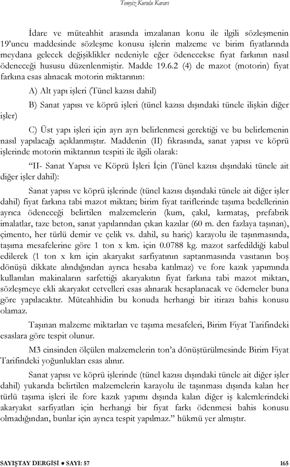 2 (4) de mazot (motorin) fiyat farkına esas alınacak motorin miktarının: A) Alt yapı i leri (Tünel kazısı dahil) B) Sanat yapısı ve köprü i leri (tünel kazısı dı ındaki tünele ili kin di er i ler) C)