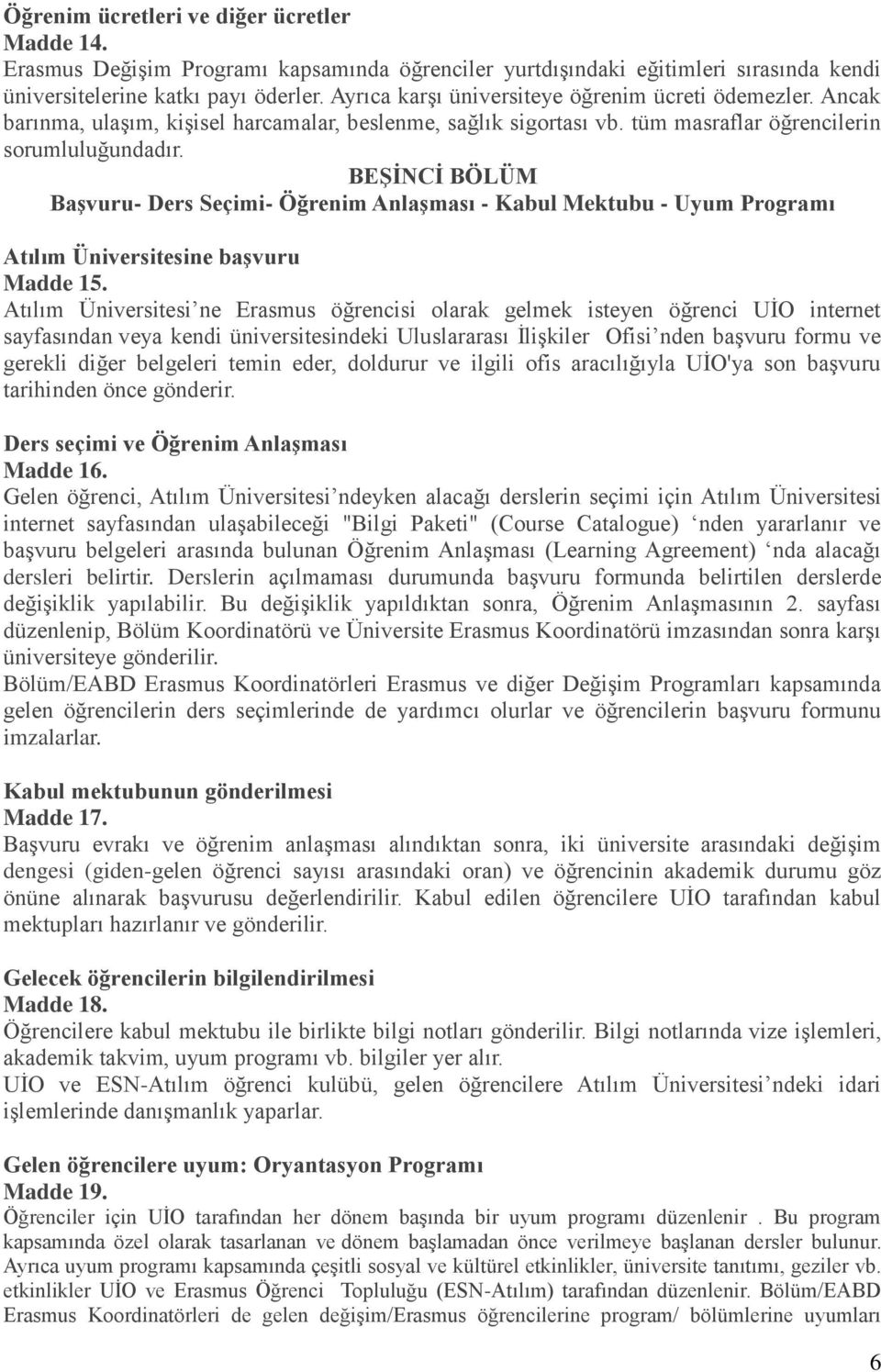 BEġĠNCĠ BÖLÜM BaĢvuru- Ders Seçimi- Öğrenim AnlaĢması - Kabul Mektubu - Uyum Programı Atılım Üniversitesine baģvuru Madde 15.