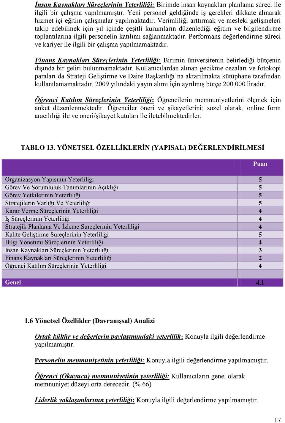 Verimliliği arttırmak ve mesleki gelişmeleri takip edebilmek için yıl içinde çeşitli kurumların düzenlediği eğitim ve bilgilendirme toplantılarına ilgili personelin katılımı sağlanmaktadır.