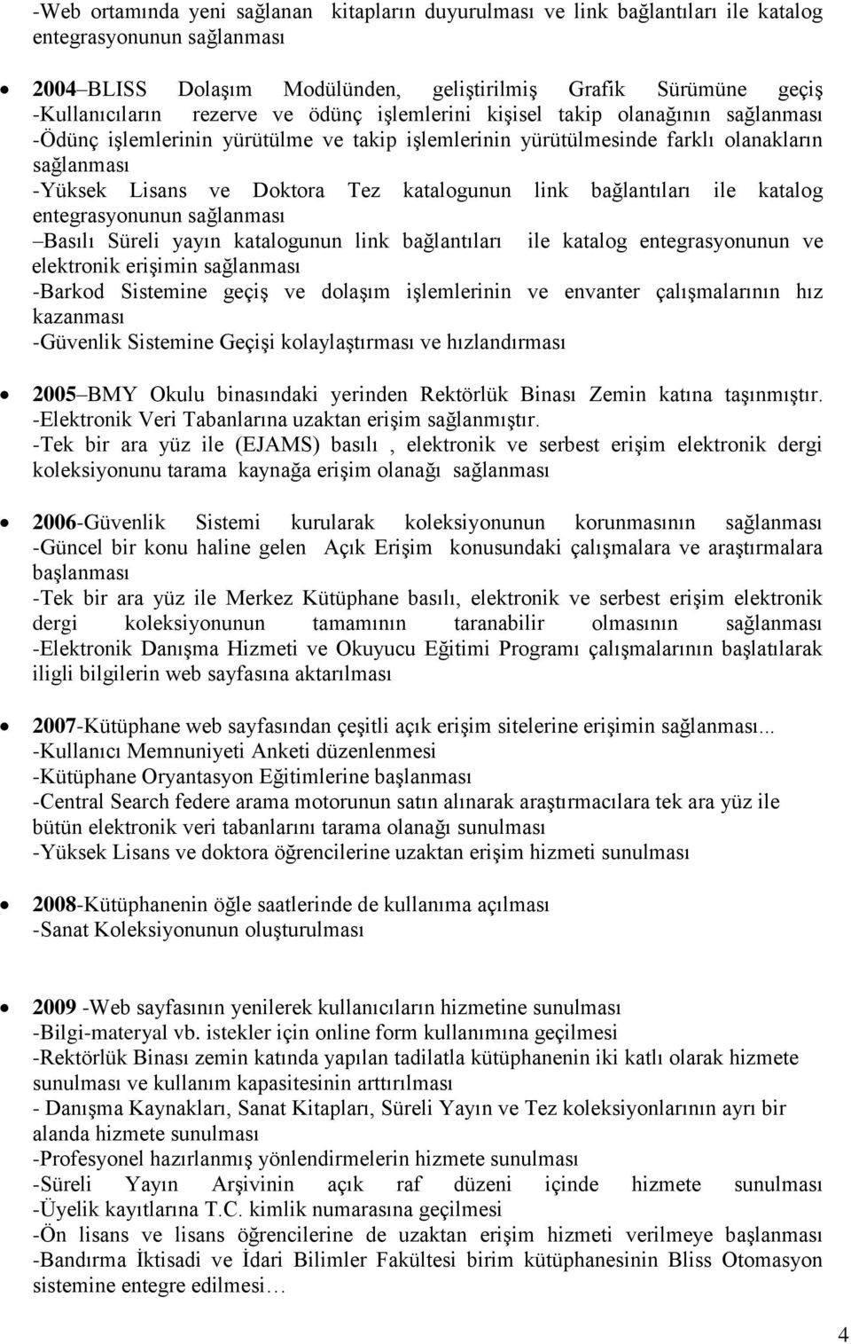 katalogunun link bağlantıları ile katalog entegrasyonunun sağlanması Basılı Süreli yayın katalogunun link bağlantıları ile katalog entegrasyonunun ve elektronik erişimin sağlanması -Barkod Sistemine