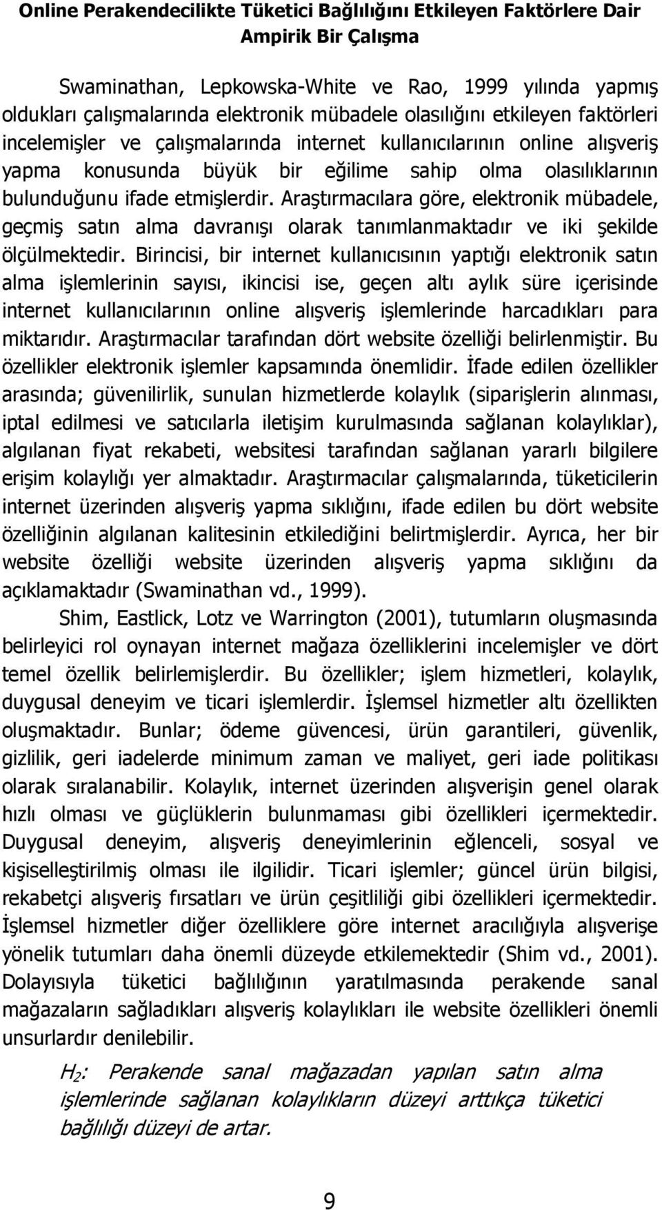 Araştırmacılara göre, elektronik mübadele, geçmiş satın alma davranışı olarak tanımlanmaktadır ve iki şekilde ölçülmektedir.