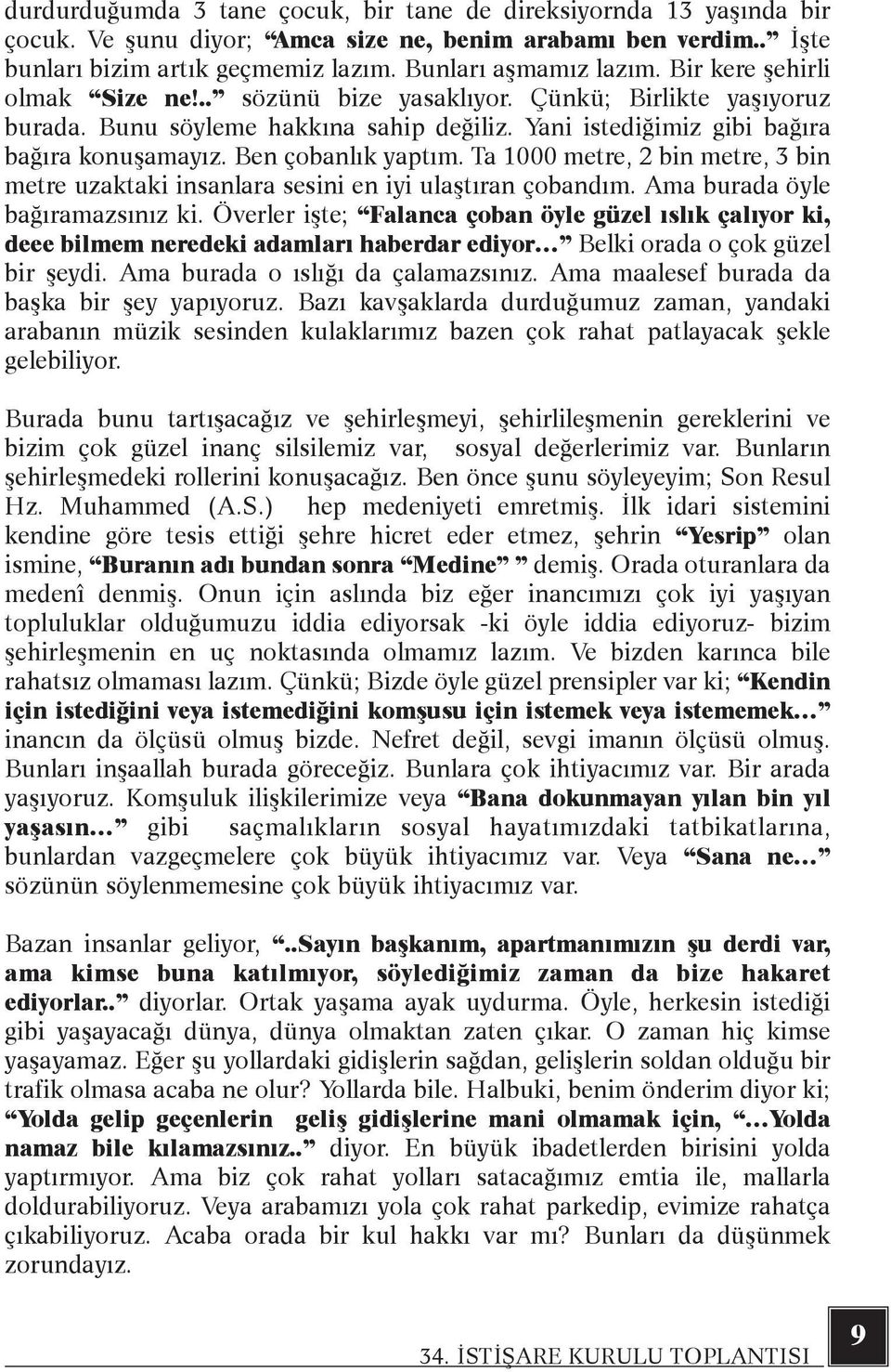 Ta 1000 metre, 2 bin metre, 3 bin metre uzaktaki insanlara sesini en iyi ulaþtýran çobandým. Ama burada öyle baðýramazsýnýz ki.