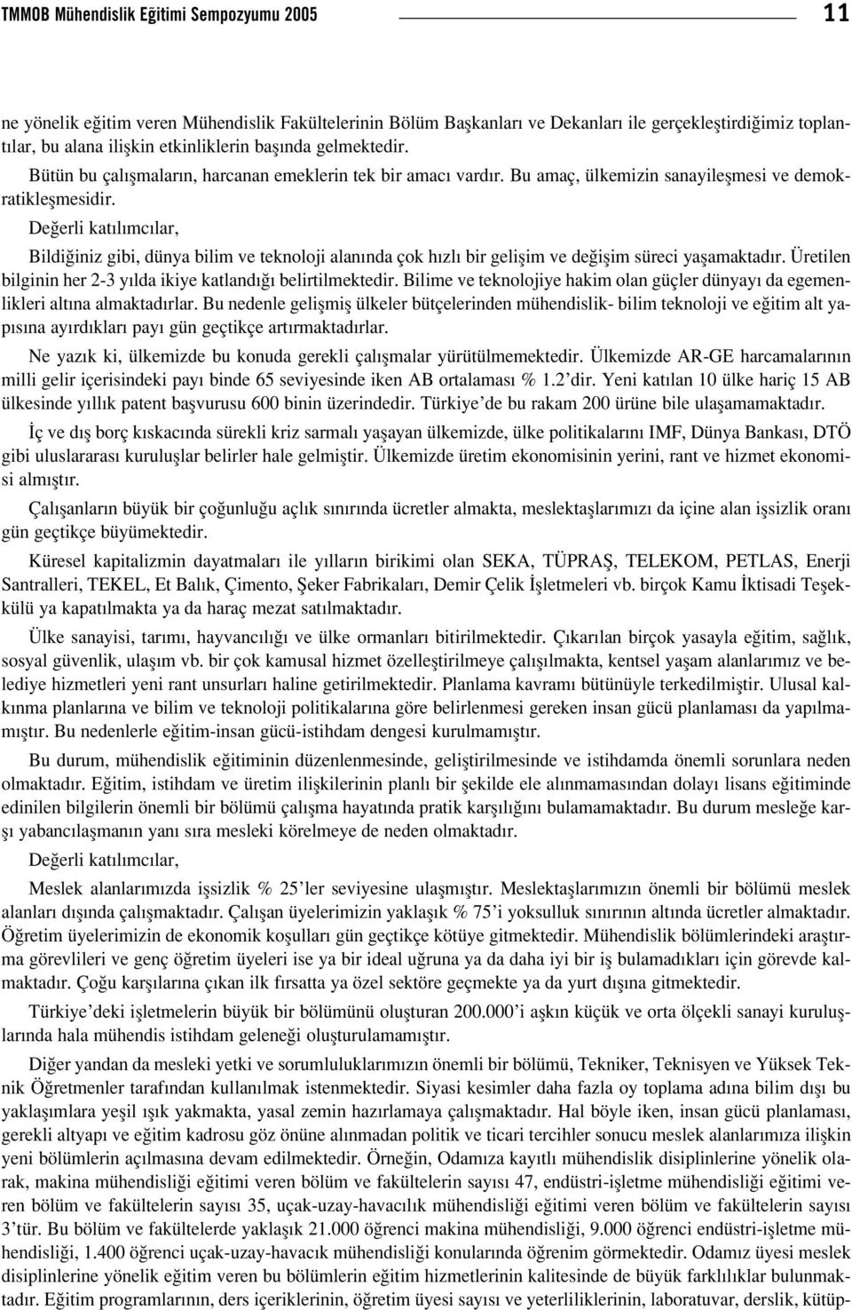 De erli kat l mc lar, Bildi iniz gibi, dünya bilim ve teknoloji alan nda çok h zl bir geliflim ve de iflim süreci yaflamaktad r. Üretilen bilginin her 2-3 y lda ikiye katland belirtilmektedir.