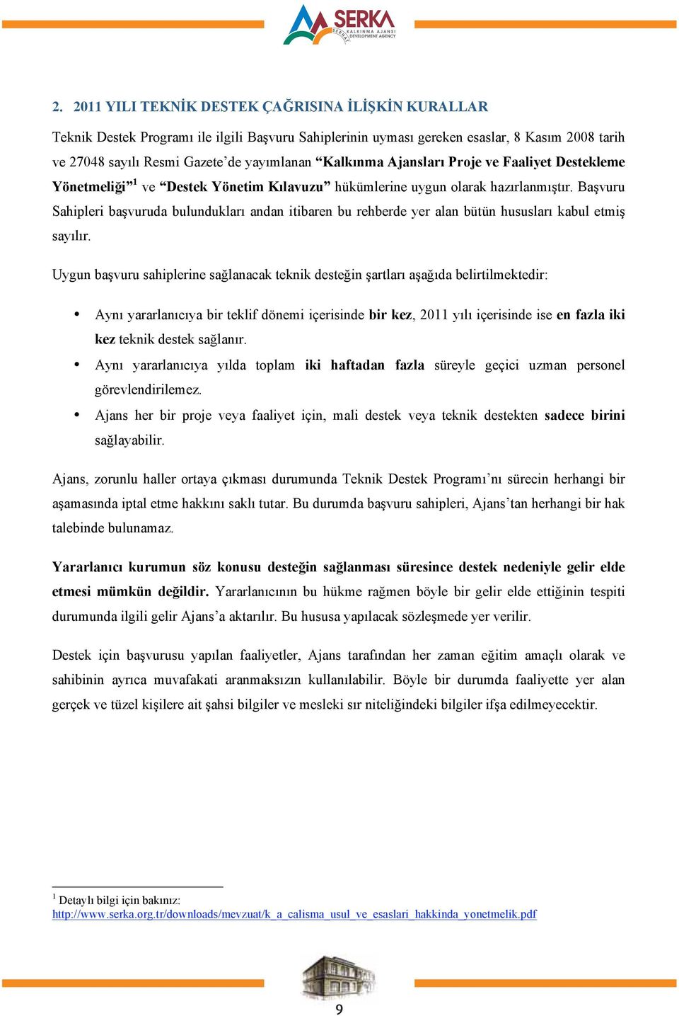 5. Eş Finansman 2. Teknik 2011 destek YILI faaliyetlerinde TEKNİK DESTEK yararlanıcı ÇAĞRISINA kuruluştan İLİŞKİN herhangi KURALLAR bir nakdi katkı talep edilmez.