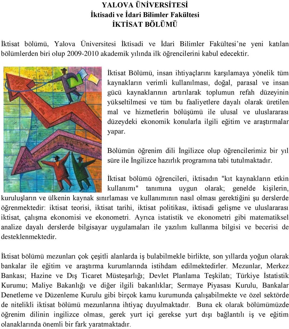 faaliyetlere dayalı olarak üretilen mal ve hizmetlerin bölüşümü ile ulusal ve uluslararası düzeydeki ekonomik konularla ilgili eğitim ve araştırmalar yapar.