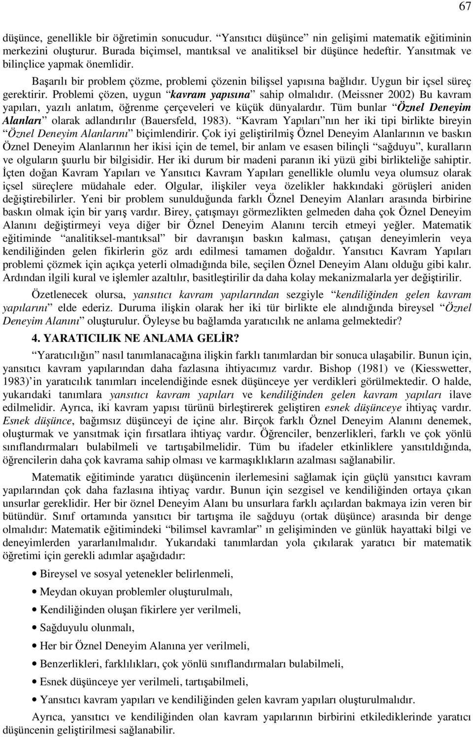 (Meissner 2002) Bu kavram yapıları, yazılı anlatım, örenme çerçeveleri ve küçük dünyalardır. Tüm bunlar Öznel Deneyim Alanları olarak adlandırılır (Bauersfeld, 1983).