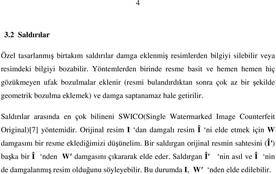 getirilir. Saldırılar arasıda e çok biliei SWICO(Sigle Watermarked Image Couterfeit Origial)[7] yötemidir.