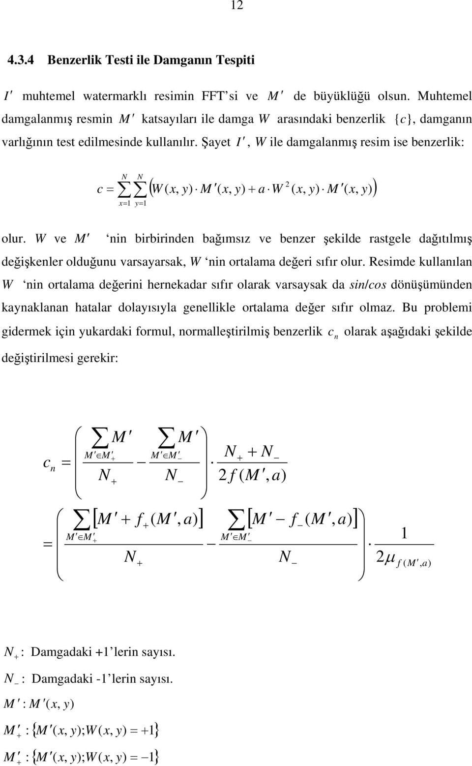 Şayet, W ile damgalamış resim ise bezerlik: I ( ) = = + = x y y x y x W a y x y x W c 1 1 2 ), ( ), ( ), ( ), ( N N c olur.