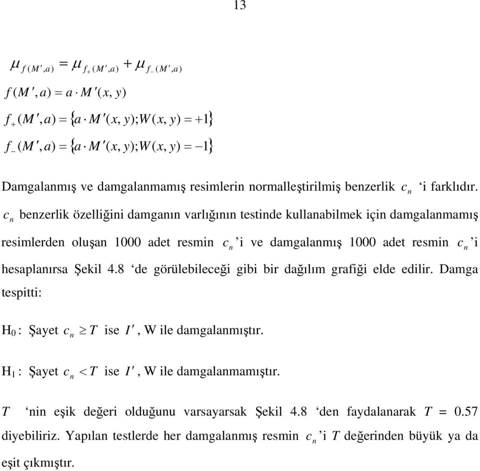 c bezerlik özelliğii damgaı varlığıı testide kullaabilmek içi damgalamamış resimlerde oluşa 1000 adet resmi c i ve damgalamış 1000 adet resmi c i hesaplaırsa Şekil 4.