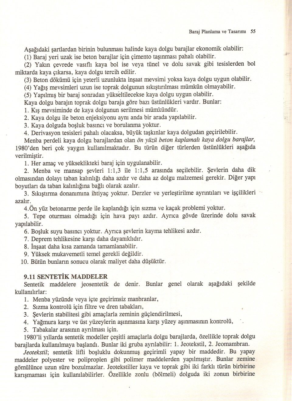 (3) Beton dökümü için yeterli uzunlukta insaat mevsimi yoksa kaya dolgu uygun olabilir. (4) Yagis mevsimleri uzun ise toprak dolgunun sikistirilmasi mümkün olmayabilir.